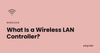 What is a wireless LAN controller WLC feature image, PingLabz