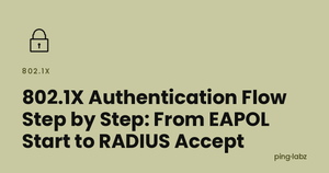 802.1X Authentication Flow Step by Step: From EAPOL Start to RADIUS Accept