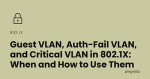 Guest VLAN, Auth-Fail VLAN, and Critical VLAN in 802.1X: When and How to Use Them