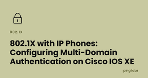 802.1X with IP Phones: Configuring Multi-Domain Authentication on Cisco IOS XE