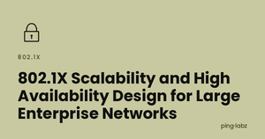 802.1X Scalability and High Availability Design for Large Enterprise Networks
