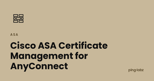Cisco ASA Certificate Management for AnyConnect
