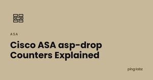 Cisco ASA asp-drop Counters Explained