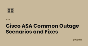 Cisco ASA Common Outage Scenarios and Fixes