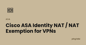 Cisco ASA Identity NAT / NAT Exemption for VPNs