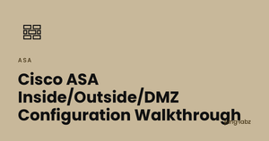 Cisco ASA Inside/Outside/DMZ Configuration Walkthrough
