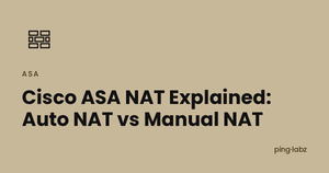 Cisco ASA NAT Explained: Auto NAT vs Manual NAT