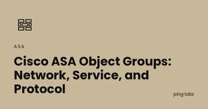 Cisco ASA Object Groups: Network, Service, and Protocol