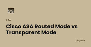 Cisco ASA Routed Mode vs Transparent Mode