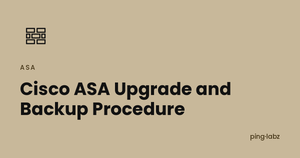 Cisco ASA Upgrade and Backup Procedure