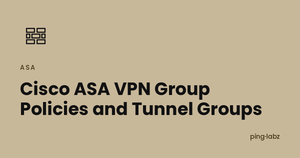 Cisco ASA VPN Group Policies and Tunnel Groups