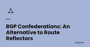 BGP Confederations: An Alternative to Route Reflectors