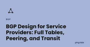 BGP Design for Service Providers: Full Tables, Peering, and Transit