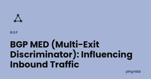 BGP MED (Multi-Exit Discriminator): Influencing Inbound Traffic