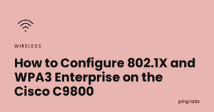 How to Configure 802.1X and WPA3 Enterprise on the Cisco C9800