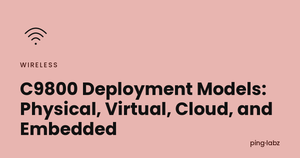 C9800 Deployment Models: Physical, Virtual, Cloud, and Embedded