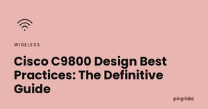 Cisco C9800 Design Best Practices: The Definitive Guide