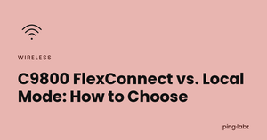 C9800 FlexConnect vs. Local Mode: How to Choose