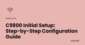 C9800 Initial Setup: Step-by-Step Configuration Guide