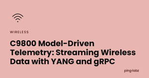 C9800 Model-Driven Telemetry: Streaming Wireless Data with YANG and gRPC