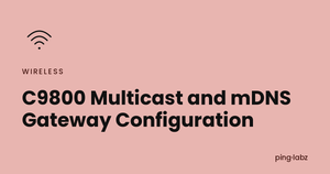 C9800 Multicast and mDNS Gateway Configuration