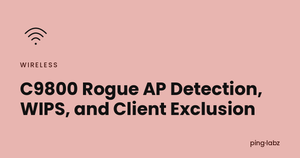 C9800 Rogue AP Detection, WIPS, and Client Exclusion