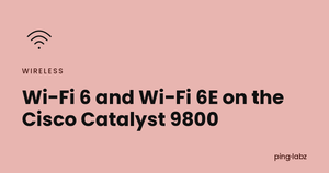 Wi-Fi 6 and Wi-Fi 6E on the Cisco Catalyst 9800