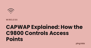 CAPWAP Explained: How the C9800 Controls Access Points
