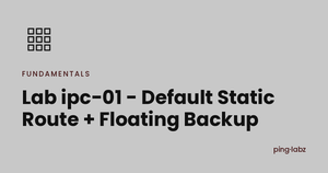 Lab ipc-01 - Default Static Route + Floating Backup