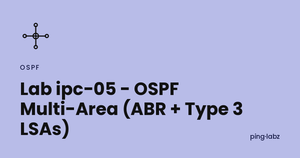 Lab ipc-05 - OSPF Multi-Area (ABR + Type 3 LSAs)