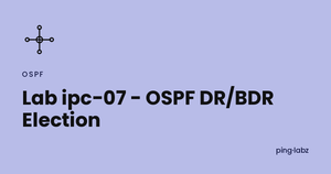 Lab ipc-07 - OSPF DR/BDR Election