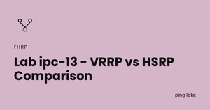 Lab ipc-13 - VRRP vs HSRP Comparison
