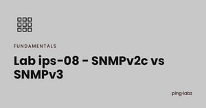 Lab ips-08 - SNMPv2c vs SNMPv3