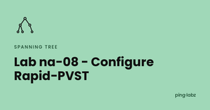 Lab na-08 - Configure Rapid-PVST