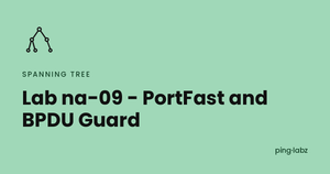 Lab na-09 - PortFast and BPDU Guard