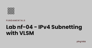 Lab nf-04 - IPv4 Subnetting with VLSM