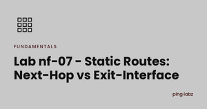 Lab nf-07 - Static Routes: Next-Hop vs Exit-Interface