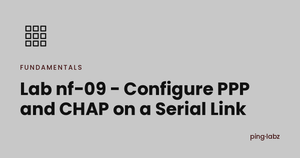 Lab nf-09 - Configure PPP and CHAP on a Serial Link