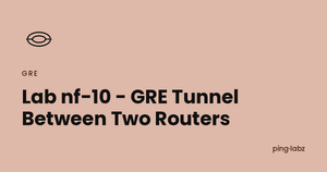 Lab nf-10 - GRE Tunnel Between Two Routers