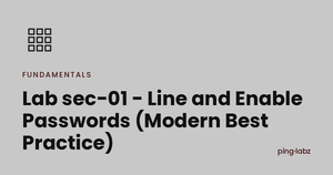 Lab sec-01 - Line and Enable Passwords (Modern Best Practice)