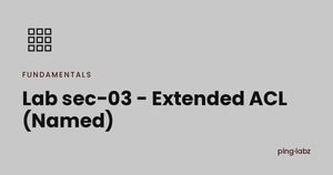 Lab sec-03 - Extended ACL (Named)