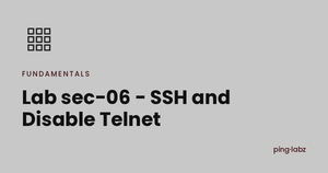Lab sec-06 - SSH and Disable Telnet