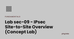 Lab sec-09 - IPsec Site-to-Site Overview (Concept Lab)