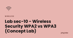 Lab sec-10 - Wireless Security WPA2 vs WPA3 (Concept Lab)