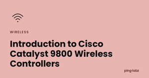 Introduction to Cisco Catalyst 9800 Wireless Controllers