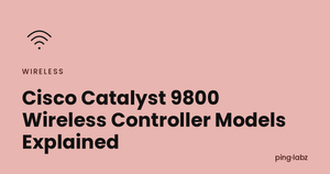 Cisco Catalyst 9800 Wireless Controller Models Explained