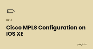 Cisco MPLS Configuration on IOS XE