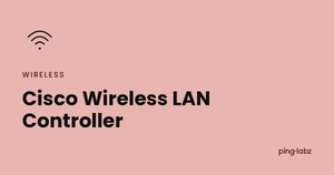 Cisco Wireless LAN Controller feature image, PingLabz
