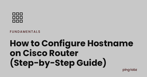 How to Configure Hostname on Cisco Router (Step-by-Step Guide)