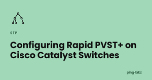 Configuring Rapid PVST+ on Cisco Catalyst Switches